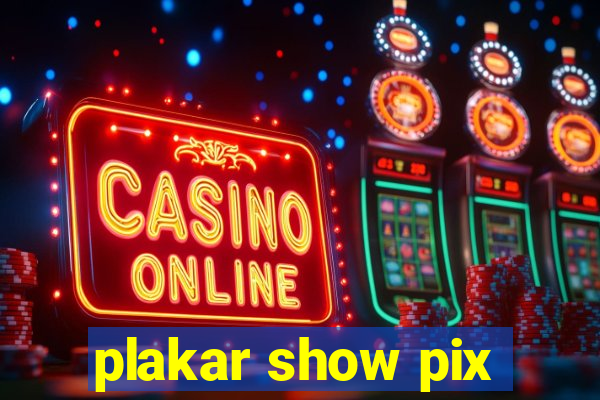 plakar show pix